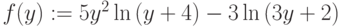 f(y):=5y^2\ln{(y+4)}-3\ln{(3y+2)}