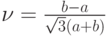 \nu=\frac{b-a}{\sqrt{3}(a+b)}