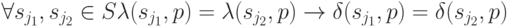 \forall s_{j_1}, s_{j_2} \in S \lambda (s_{j_1}, p)= \lambda (s_{j_2},p) \to \delta (s_{j_1},p)=\delta (s_{j_2},p)