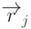 \overrightarrow{r}_j