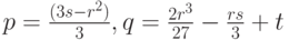 p=\frac{(3s-r^2)}{3},q=\frac{2r^3}{27}-\frac{rs}{3}+t