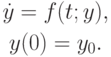 \begin{gather*} \dot {y} = f(t;y), \\ 
y(0) = y_0 .
\end{gather*} 