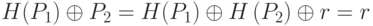 H({P_1}) \oplus {P_2} = H({P_1}) \oplus H\left( {{P_2}} \right) \oplus r = r