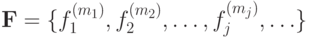 {\bf F}= \{ f_1^{(m_1)}, f_2^{(m_2)},  \ldots , f_j^{(m_j)},\ldots \}