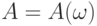 A = A(\omega)