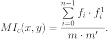 MI_c(x,y)=\frac{\sum\limits_{i=0}^{n-1} f_i\cdot f^1_i}{m\cdot m'}.