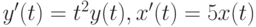 y'(t)=t^2y(t), x'(t)=5x(t)