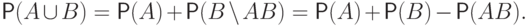 \mathsf P(A\cup B)=
\mathsf P(A)+\mathsf P(B{\mspace{2mu}{\setminus}\mspace{2mu}} AB) =
\mathsf P(A)+\mathsf P(B)-\mathsf P(AB).\vphantom{a^a_a}
