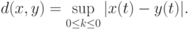 d(x,y)=\sup_{0\leq k\leq 0}|x(t)-y(t)|.