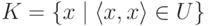 K\hm=\{x\mid \langle x,x\rangle \hm\in U\}