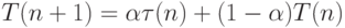 T(n+1)= \alpha\tau(n)+(1-\alpha)T(n)