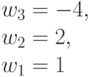 w_3 = -4,\\ w_2=2, \\ w_1= 1