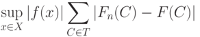 \sup_{x\in X}|f(x)|\sum_{C\in T}|F_n(C)-F(C)|