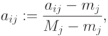 a_{ij}:=\frac{a_{ij}-m_j}{M_j-m_j},