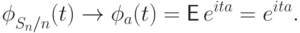 {\vphantom{\textstyle\int}\phi}_{S_n/n} (t) \to
\phi_a(t)={\mathsf E\,} e^{ita} = e^{ita}.