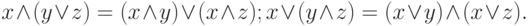 x\land (y\lor z) = (x\land y)\lor (x\land z); x\lor (y\land z) = (x\lor y) \land  (x\lor z).