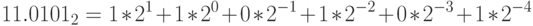 11.0101_2 =1*2^1+ 1*2^0 + 0*2^{-1} + 1*2^{-2} + 0*2^{-3} + 1*2^{-4}