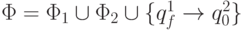 \Phi  = \Phi _{1} \cup  \Phi _{2} \cup  \{  q_{f}^{1} \to   q_{0}^{2}\}