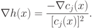 \nabla h (x) = \frac{-\nabla c_j (x)}{[c_j(x)]^2} .