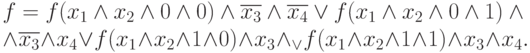 f = f(x_1\wedge x_2\wedge 0\wedge 0)\wedge \overline{x_3} \wedge \overline{x_4} \vee f(x_1\wedge x_2\wedge 0\wedge 1)\wedge\\
\wedge \overline{x_3}\wedge x_4 \vee f(x_1\wedge x_2\wedge 1\wedge 
0)\wedge x_3\wedge _ \vee f(x_1\wedge x_2\wedge 1\wedge 1) \wedge x_3 \wedge x_4.