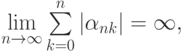 \lim\limits_{n \to \infty } \sum\limits_{k = 0}^{n}{\left|{\alpha_{nk}}\right|} = \infty,