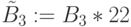 \tilde{B}_{3} :=B_{3}*22