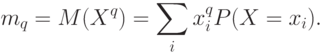 m_q=M(X^q)=\sum_i x_i^q P(X=x_i).