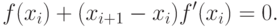 f(x_i)+(x_{i+1}-x_i) f'(x_i)=0.