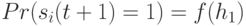 Pr(s_i(t+1)=1)=f(h_1)