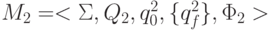 M_{2}= <\Sigma ,  Q_{2}, q_{0}^{2}, \{ q_{f}^{2}\} , \Phi _{2} >