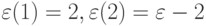 \varepsilon (1) = 2, \varepsilon (2) = \varepsilon -2