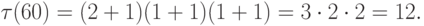 \tau (60)=(2+1)(1+1)(1+1)=3\cdot2\cdot2=12.