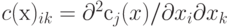 c(х)_{ik} = \partial^2 с_j(x)/\partial x_i \partial x_k