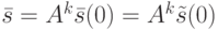 \bar s=A^k\bar s(0)=A^k \tilde s(0)