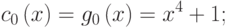 {c}_{0}\left(x\right)={g}_{0}\left(x\right)={x}^{4}+1;