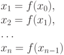 x_1=f(x_0), \\
x_2=f(x_1), \\
\ldots \\
x_n=f(x_{n-1})