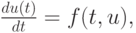 $ \frac{d {u}(t)}{d t} = f(t, u), $