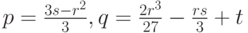p=\frac{3s-r^2}{3},q=\frac{2r^3}{27}-\frac{rs}{3}+t