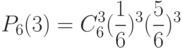 P_6(3)=C_6^3 ( \frac 1 6 )^3 ( \frac 5 6  )^3