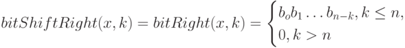 bitShiftRight(x,k)=bitRight(x,k)=\begin{cases}
b_ob_1\dots b_{n-k}, k \le n,\\
0, k >n
\end{cases}