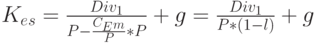 K_e_s=\frac{Div_1}{P-\frac{C_E_m}{P}*P}+g=\frac{Div_1}{P*(1-l)}+g