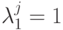 \lambda_1^j = 1