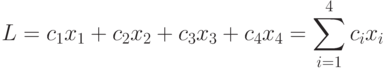 L=c_{1}x_{1}+c_{2}x_{2}+c_{3}x_{3}+c_{4}x_{4}=\sum _{i=1}^{4}c_{i}x_{i}