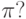 \pi?