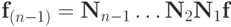 {\mathbf{f}}_{(n - 1)} = {\mathbf{N}}_{n - 1} \ldots {\mathbf{N}}_2{\mathbf{N}}_1\mathbf{f}