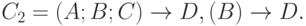 C_2={(A;B;C) \to D, (B) \to D}.