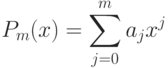 P_m(x) = \sum \limits_{j=0}^{m}a_j x^j