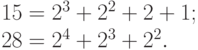 15 = 2^3 + 2^2 + 2 + 1;\\
28 = 2^4 + 2^3 + 2^2.