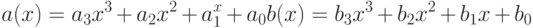 a(x) = a_3x^3 + a_2x^2 + a_1^x + a_0\\
b(x) = b_3x^3 + b_2x^2 + b_1x + b_0