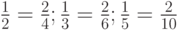 \frac 1 2=\frac 2 4; \frac 1 3=\frac 2 6;\frac 1 5=\frac 2 {10}